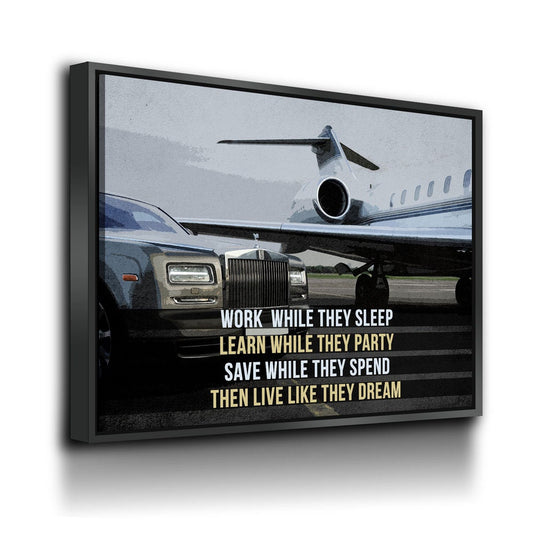 Work While They Sleep, Learn While They Party, Save While They Spend, Live Like They Dream Canvas Wall Art With Floating Frame