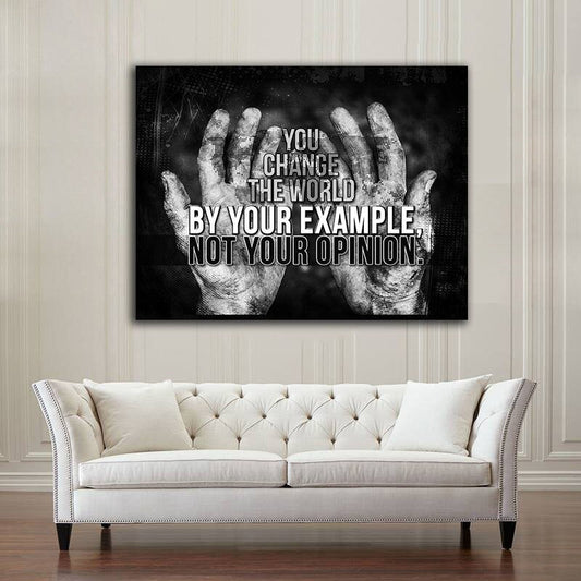 You Change The World By Your Example Not Your Opinion Motivational Canvas Wall Art, Office Decor, Motivational Decor, Motivational Wall Art 48 X 32