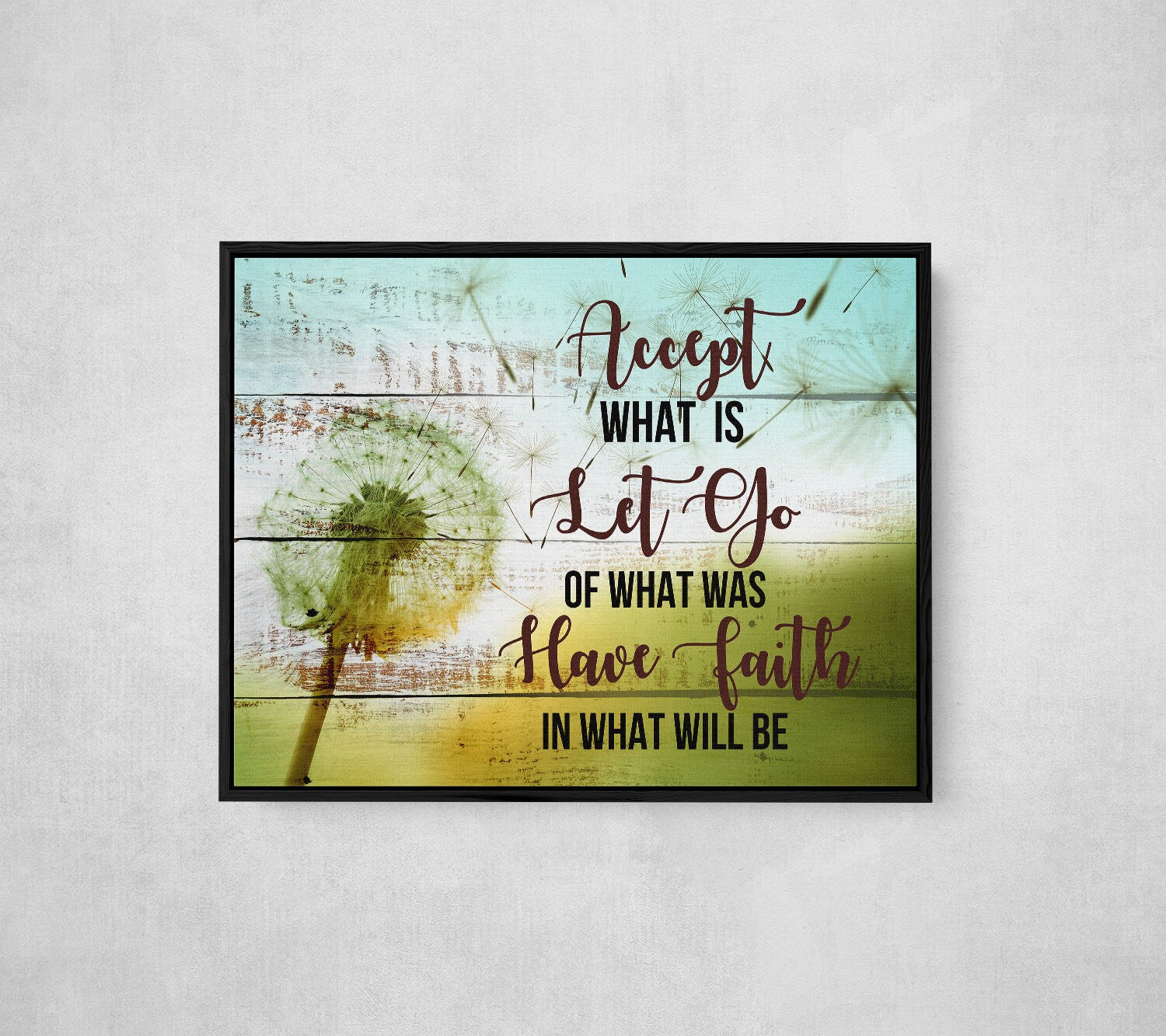 Accept What Is Let Go Of What Was Have Faith In What Will Be Canvas Wall Art, Family Decor, Spiritual Decor With Floating Frame