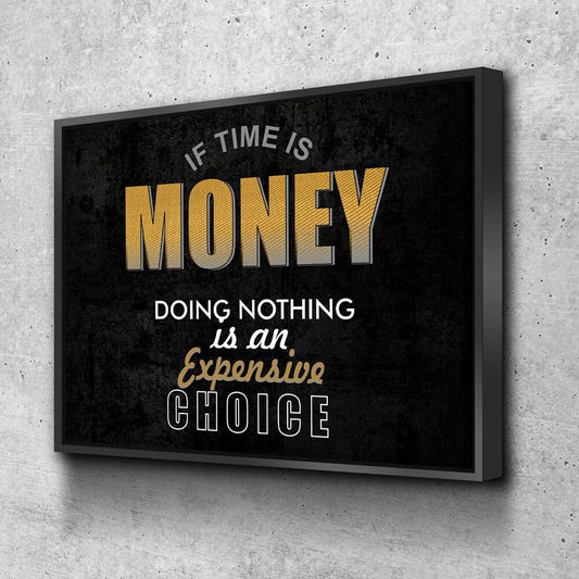 If Time Is Money Doing Nothing Is An Expensive Choice Canvas Wall Art, Motivational, Success, Inspiration, Motivational Wall Decor With Floating Frame