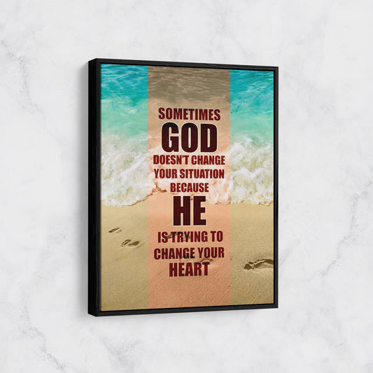 Sometimes God Doesn't Change Your Situation Because He Is Trying to Change Your Heart Canvas Wall Art, Religious Quote, Religious Decor With Floating Frame
