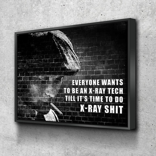 Everyone Wants To Be An Ex-Ray Tech Canvas Wall Art, Till It's Time To Do X-Ray Shit, X-Ray Tech Decor With Floating Frame