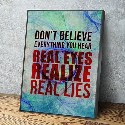 Don't Believe Everything You Hear Real Eyes, Realize, Real Lies Canvas Wall Art, Motivational Decor, Motivational Quotes With Floating Frame