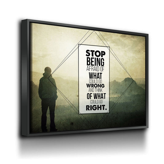 Stop Being Afraid Of What Could Go Wrong And Think Of What Could Go Right Canvas Wall Art, Motivational Decor