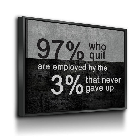 97% Who Quit Are Employed By The 3 Percent That Never Gave Up Canvas Wall Art, Motivational Decor