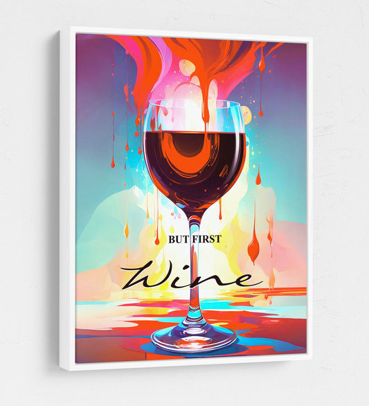 But First Wine Canvas Wall Art, Abstract Wine Print, Wine Decor, Wine Decor, Vibrant Wine Art, Wine Kitchen Decor, Wine Lovers Gift White Floating Frame