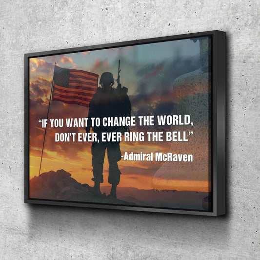 If You Want To Change The World, Don't Ever, Ever Ring The Bell Canvas Wall Art, Navy Seals Quote, Veterans Gift, Admiral McRaven Quote Black Floating Frame