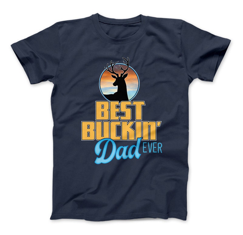 Best Buckin' Dad Ever T-Shirt, Hunting Dad Gift, Deer Hunting Shirt, Deer Shirt, Deer Hunting Dad, Father's Day, Outdoor Dad Navy