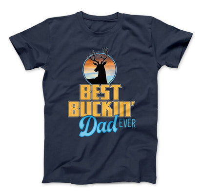 Best Buckin' Dad Ever T-Shirt, Hunting Dad Gift, Deer Hunting Shirt, Deer Shirt, Deer Hunting Dad, Father's Day, Outdoor Dad Navy
