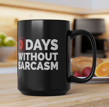 Sarcastic Mug, Funny 0 Days Without Sarcasm Coffee Mug, Sarcastic, humor, Gift, Black Mug, Best Gift