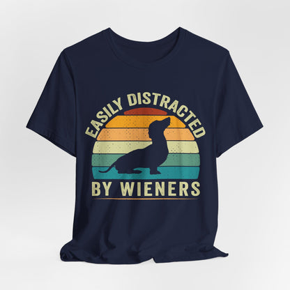 Easily Distracted by Wieners T-Shirt, Dachshund Dog Shirt, Funny Dachshund Shirt, Easily Distracted By Wieners Shirt, Wiener Lovers Shirt