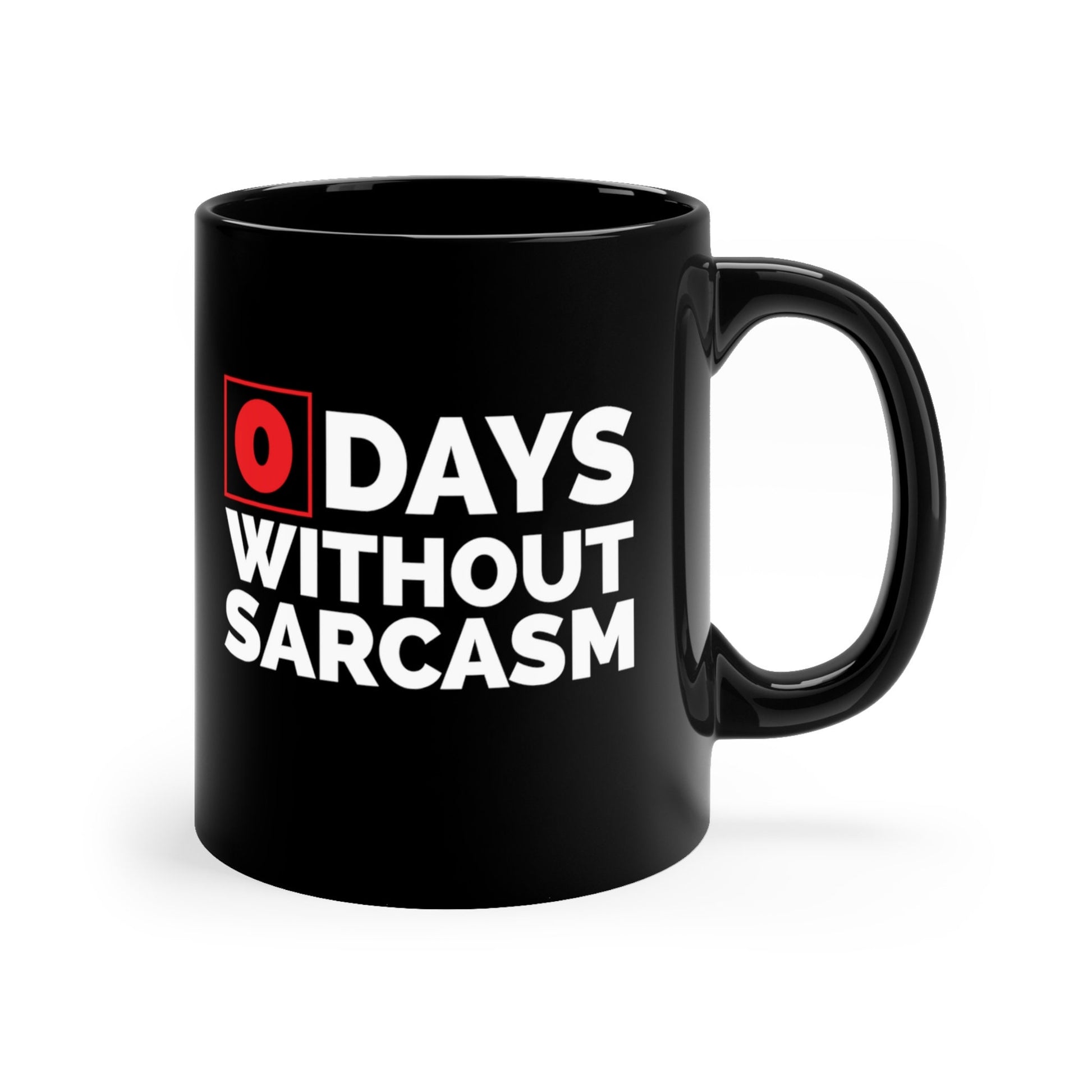 Sarcastic Mug, Funny 0 Days Without Sarcasm Coffee Mug, Sarcastic, humor, Gift, Black Mug, Best Gift