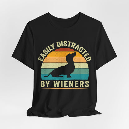 Easily Distracted by Wieners T-Shirt, Dachshund Dog Shirt, Funny Dachshund Shirt, Easily Distracted By Wieners Shirt, Wiener Lovers Shirt