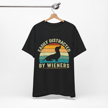 Easily Distracted by Wieners T-Shirt, Dachshund Dog Shirt, Funny Dachshund Shirt, Easily Distracted By Wieners Shirt, Wiener Lovers Shirt