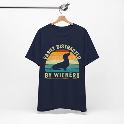 Easily Distracted by Wieners T-Shirt, Dachshund Dog Shirt, Funny Dachshund Shirt, Easily Distracted By Wieners Shirt, Wiener Lovers Shirt
