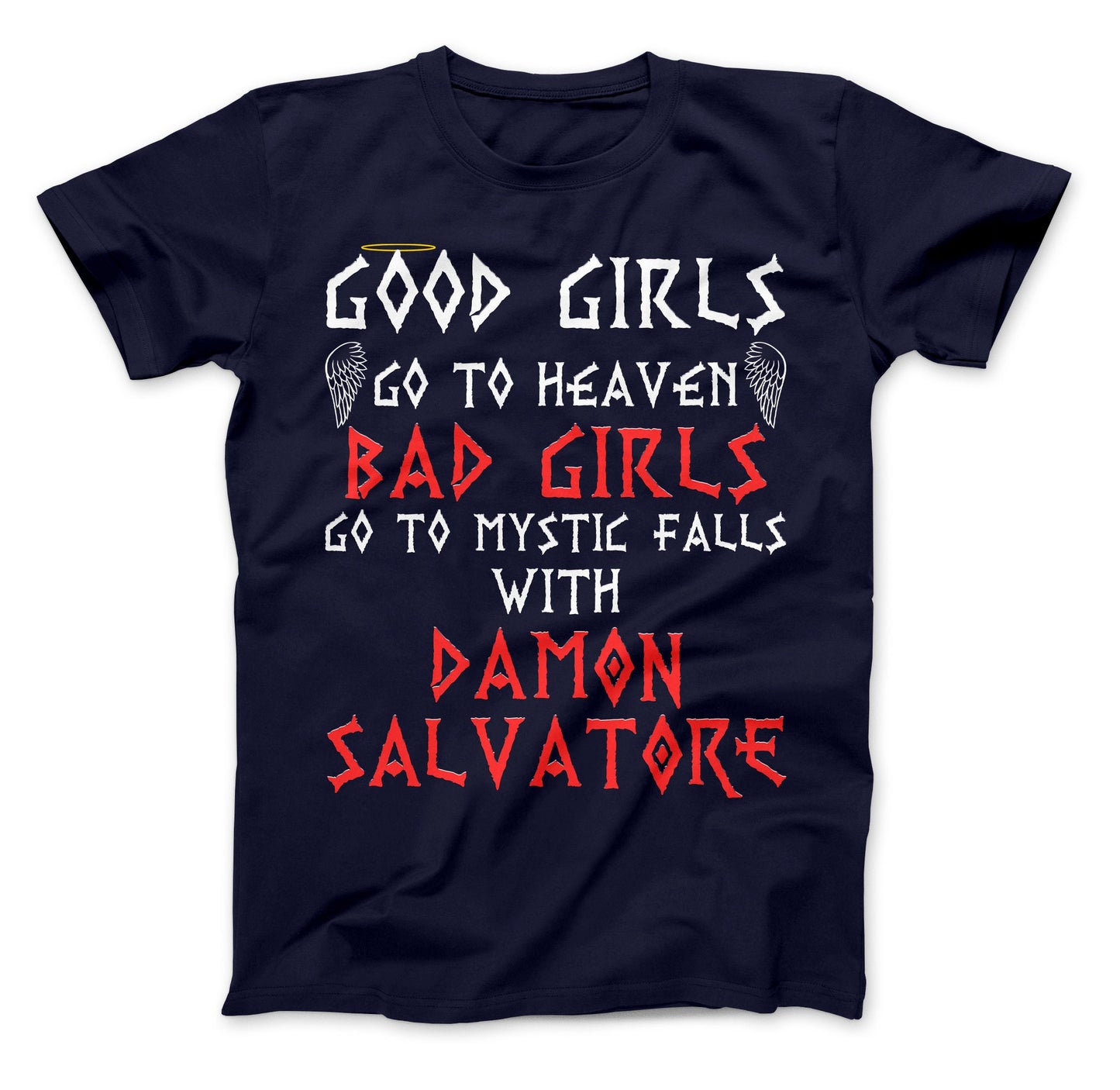 Good Girls Go To Heaven Bad Girls Go To Mystic Falls With Damon Salvatore T-Shirt, The Originals Vampire Inspired T-Shirt