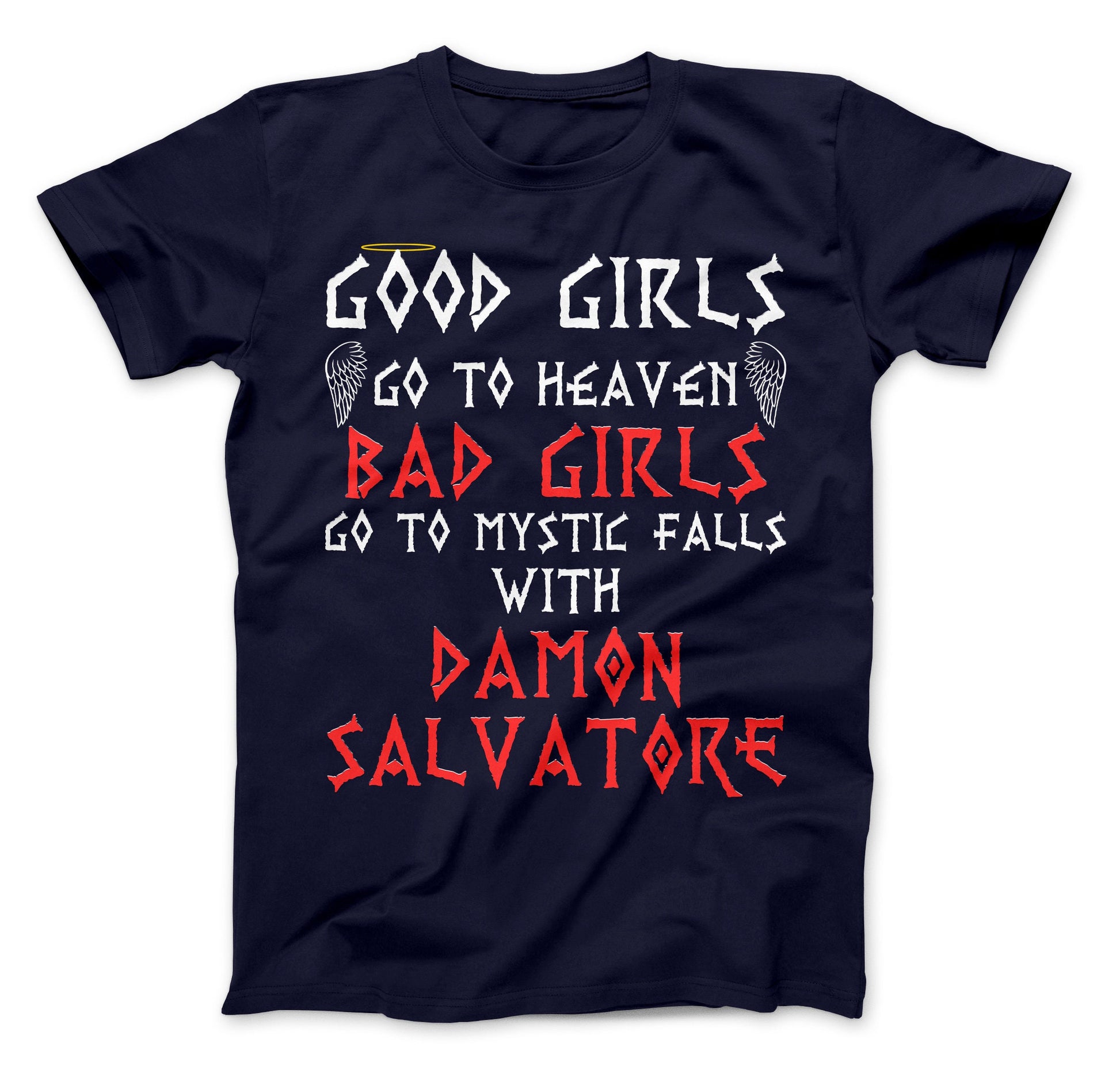Good Girls Go To Heaven Bad Girls Go To Mystic Falls With Damon Salvatore T-Shirt, The Originals Vampire Inspired T-Shirt