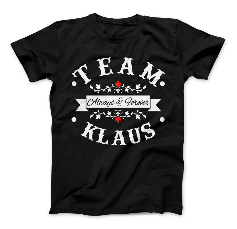 Team Klaus Always & Forever T-Shirt, The Originals Vampire Inspired Design, Vampire, Originals, Klaus Mikaelson, Team Klaus Shirt
