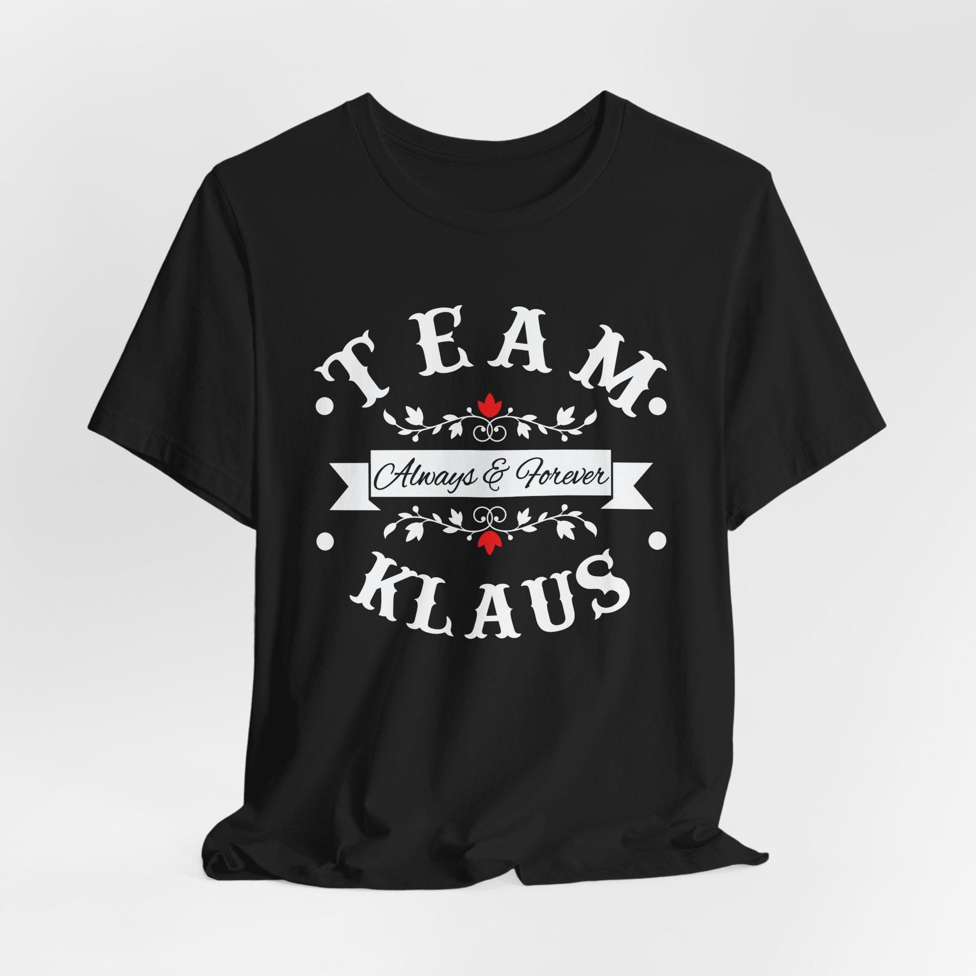Team Klaus Always & Forever T-Shirt, The Originals Vampire Inspired Design, Vampire, Originals, Klaus Mikaelson, Team Klaus Shirt