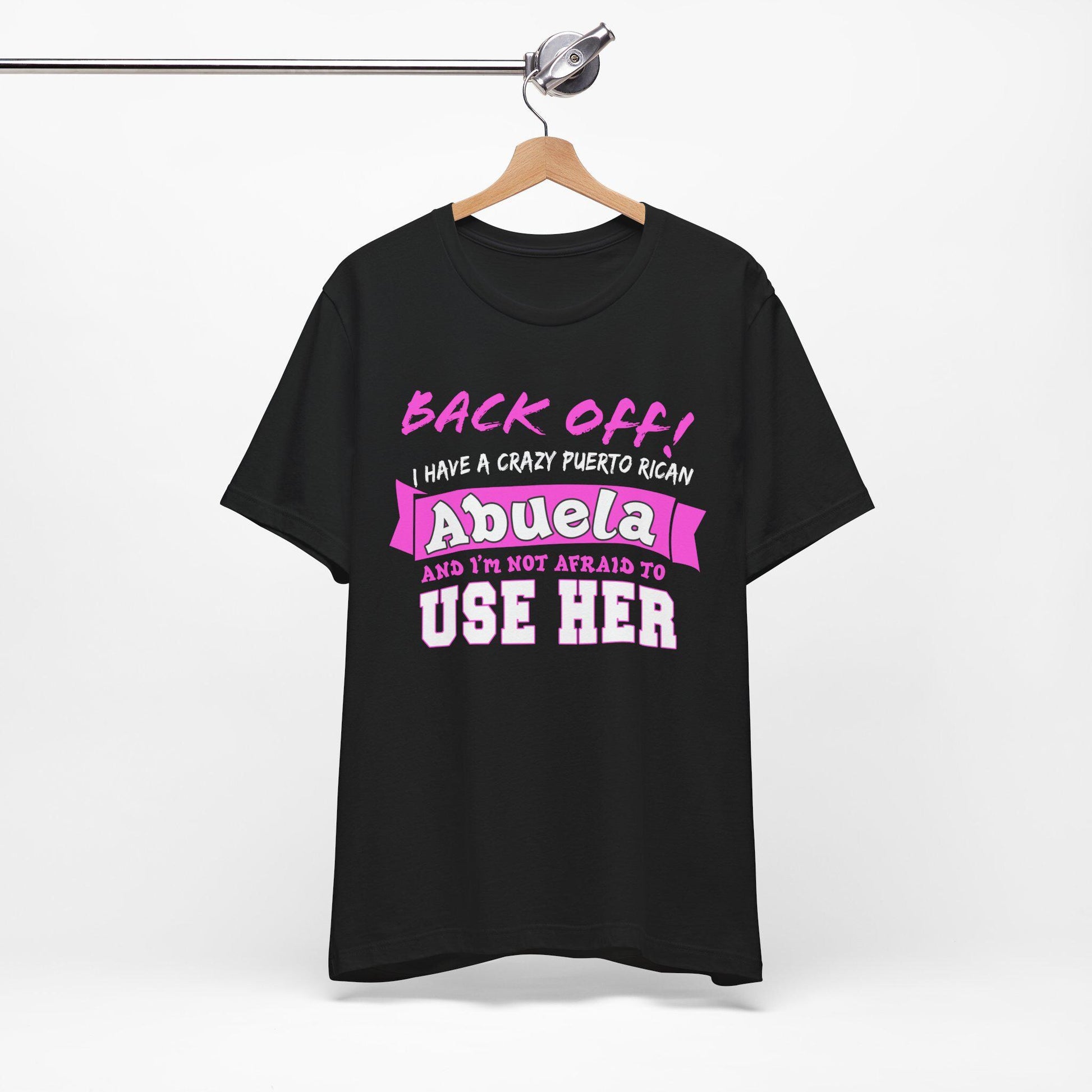 Back Off I Have A Crazy Puerto Rican Abuela And I'm Not Afraid To Use Her Funny T-Shirt For Grandchildren! Crazy Puerto Rican Abuela Shirt