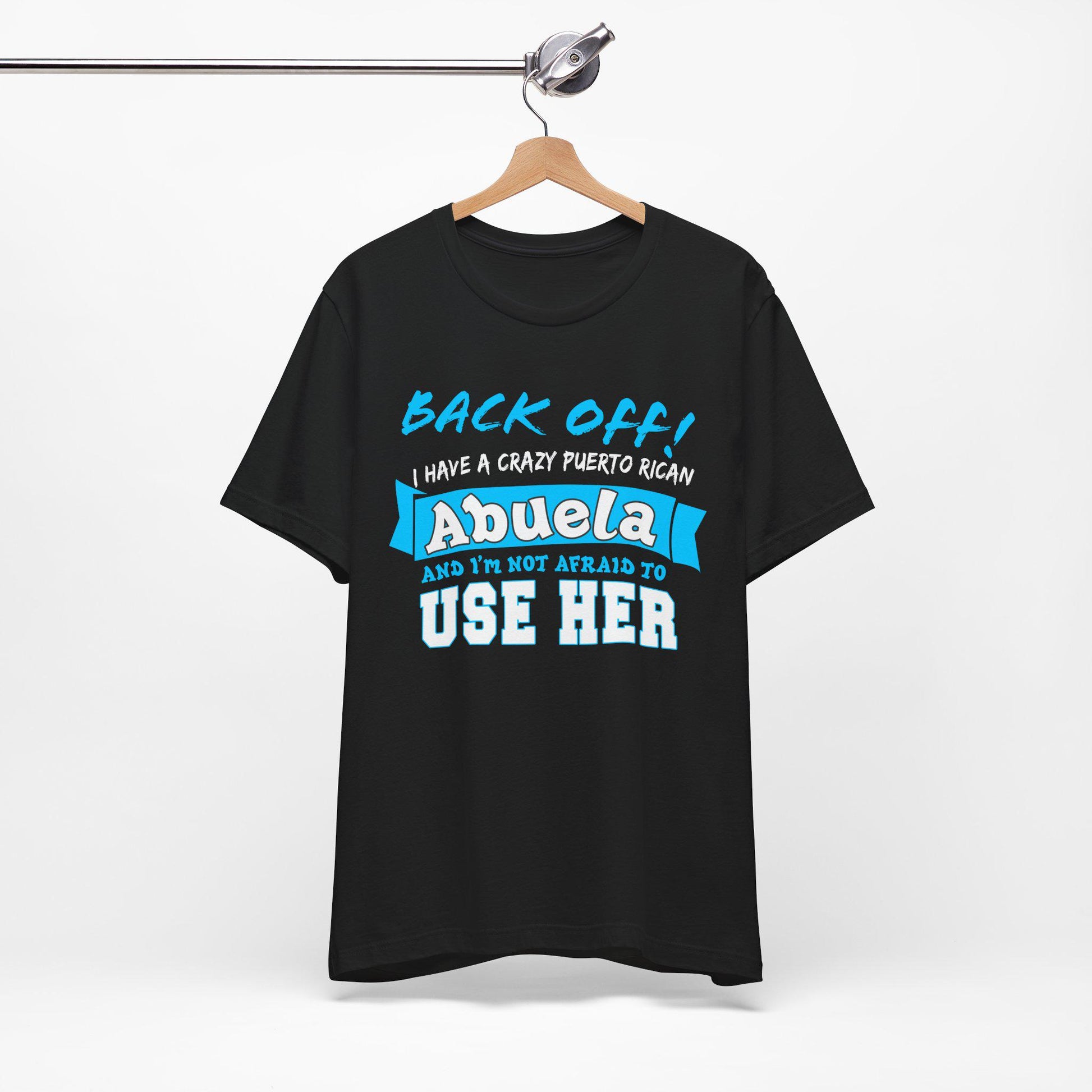 Back Off I Have A Crazy Puerto Rican Abuela And I'm Not Afraid To Use Her Funny T-Shirt For Grandchildren! Crazy Puerto Rican Abuela Shirt