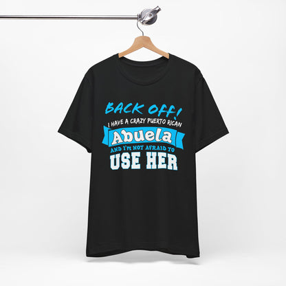 Back Off I Have A Crazy Puerto Rican Abuela And I'm Not Afraid To Use Her Funny T-Shirt For Grandchildren! Crazy Puerto Rican Abuela Shirt