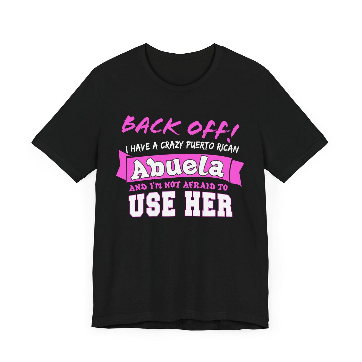 Back Off I Have A Crazy Puerto Rican Abuela And I'm Not Afraid To Use Her Funny T-Shirt For Grandchildren! Crazy Puerto Rican Abuela Shirt