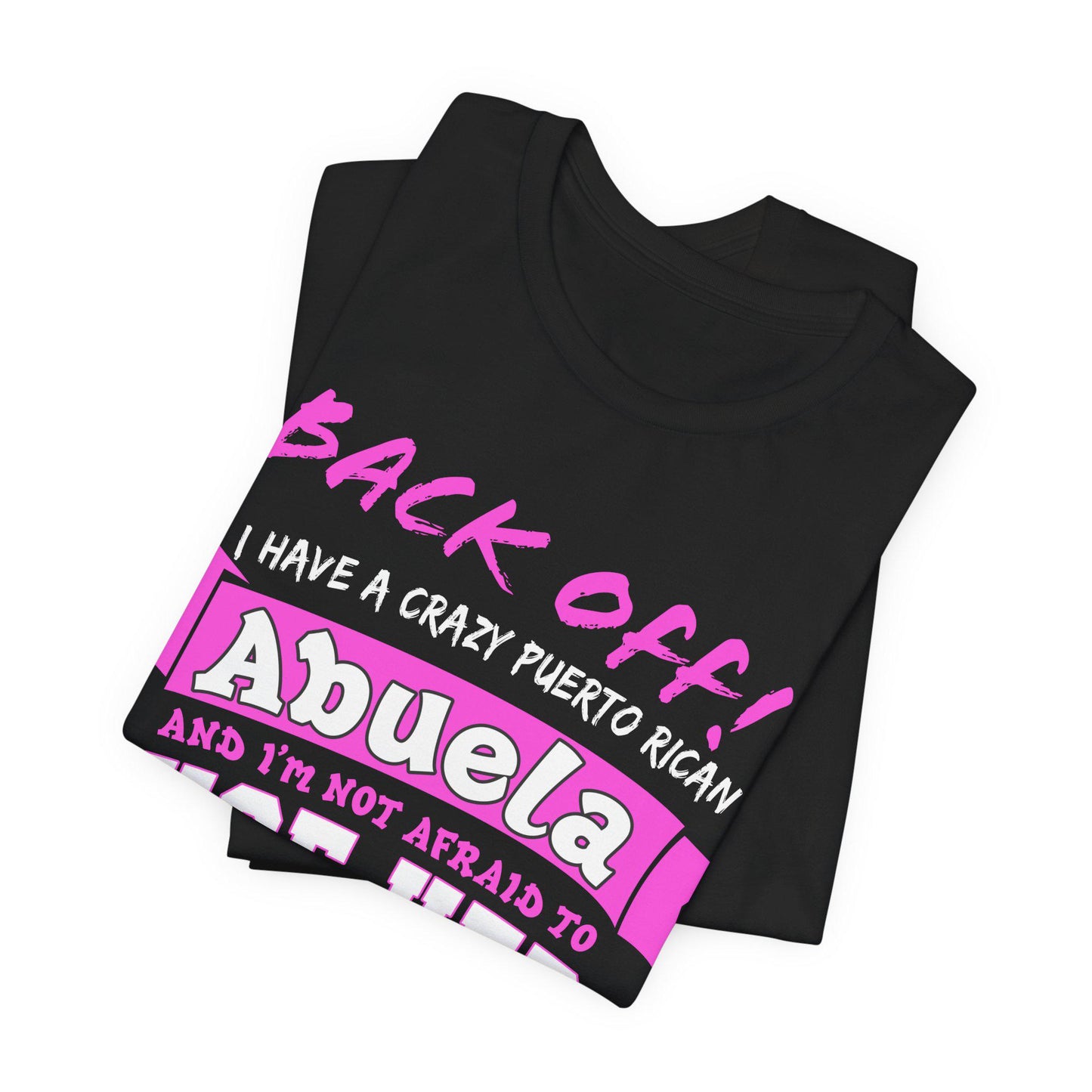 Back Off I Have A Crazy Puerto Rican Abuela And I'm Not Afraid To Use Her Funny T-Shirt For Grandchildren! Crazy Puerto Rican Abuela Shirt