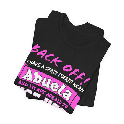 Back Off I Have A Crazy Puerto Rican Abuela And I'm Not Afraid To Use Her Funny T-Shirt For Grandchildren! Crazy Puerto Rican Abuela Shirt