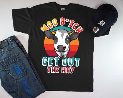 Moo B*tch Get Out The Hay T-Shirt, Funny Farming Shirt, Funny Cow Shirt, Farming Humor T-Shirt