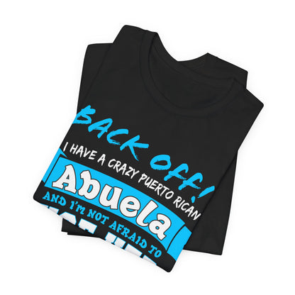 Back Off I Have A Crazy Puerto Rican Abuela And I'm Not Afraid To Use Her Funny T-Shirt For Grandchildren! Crazy Puerto Rican Abuela Shirt
