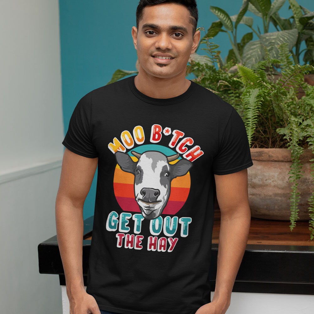Moo B*tch Get Out The Hay T-Shirt, Funny Farming Shirt, Funny Cow Shirt, Farming Humor T-Shirt