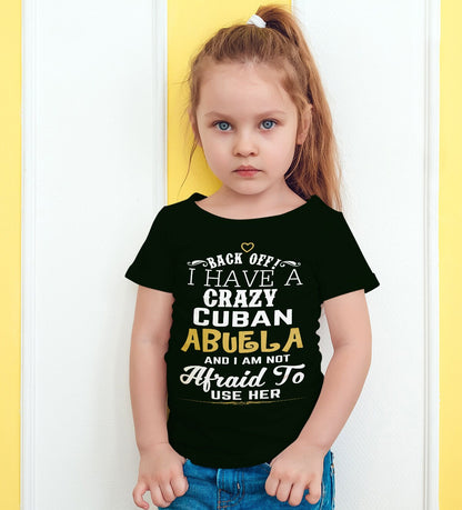 Back Off I Have A Crazy Cuban Abuela And I'm Not Afraid To Use Her Funny T-Shirt For Grandchildren! Crazy Cuban Abuela Shirt