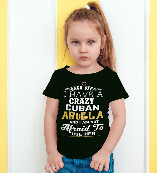 Back Off I Have A Crazy Cuban Abuela And I'm Not Afraid To Use Her Funny T-Shirt For Grandchildren! Crazy Cuban Abuela Shirt