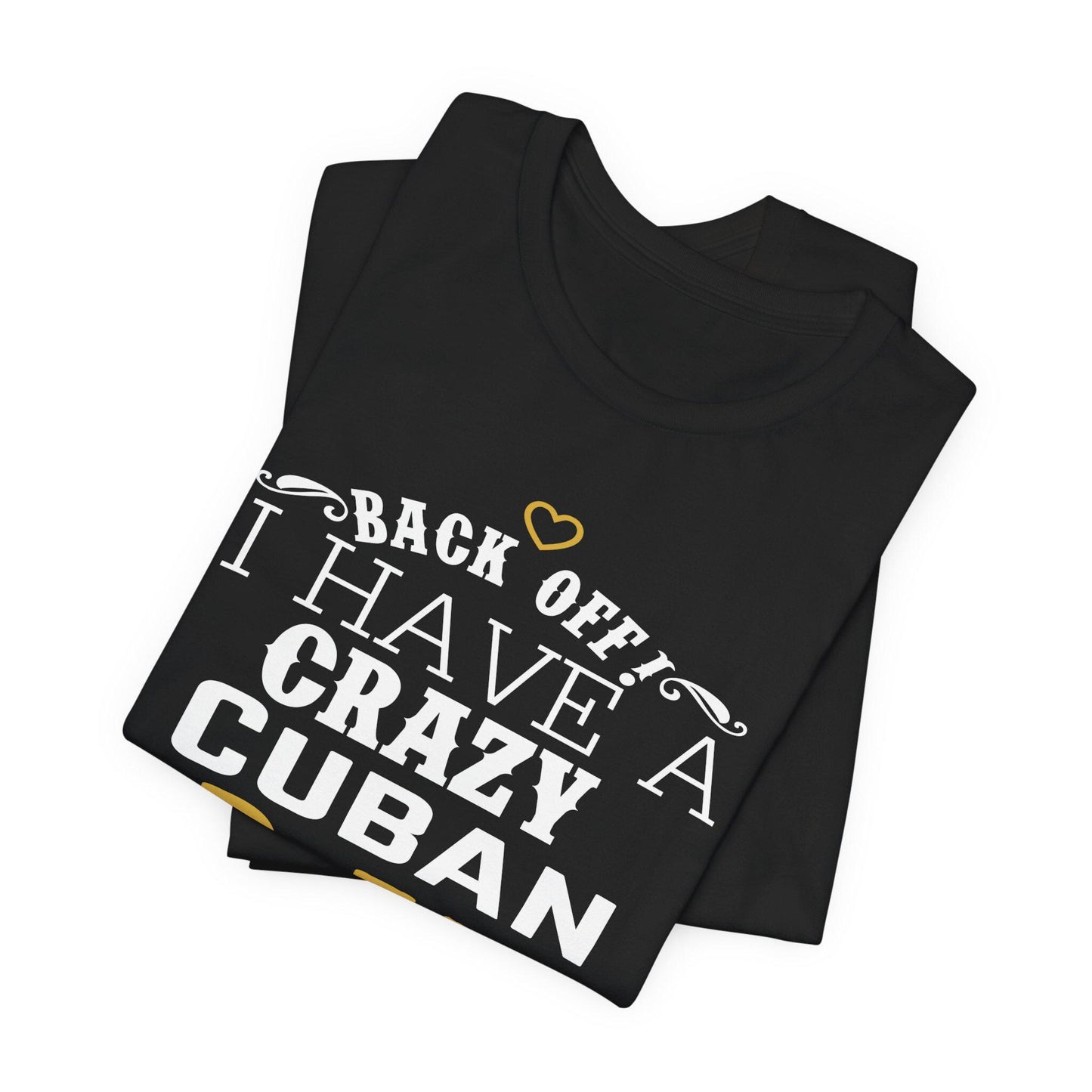 Back Off I Have A Crazy Cuban Abuela And I'm Not Afraid To Use Her Funny T-Shirt For Grandchildren! Crazy Cuban Abuela Shirt