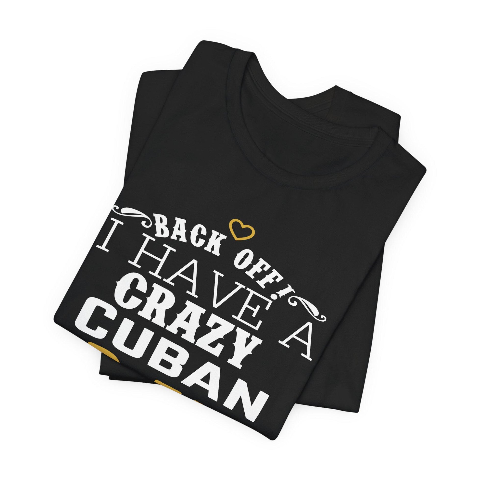 Back Off I Have A Crazy Cuban Abuela And I'm Not Afraid To Use Her Funny T-Shirt For Grandchildren! Crazy Cuban Abuela Shirt