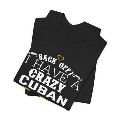 Back Off I Have A Crazy Cuban Abuela And I'm Not Afraid To Use Her Funny T-Shirt For Grandchildren! Crazy Cuban Abuela Shirt