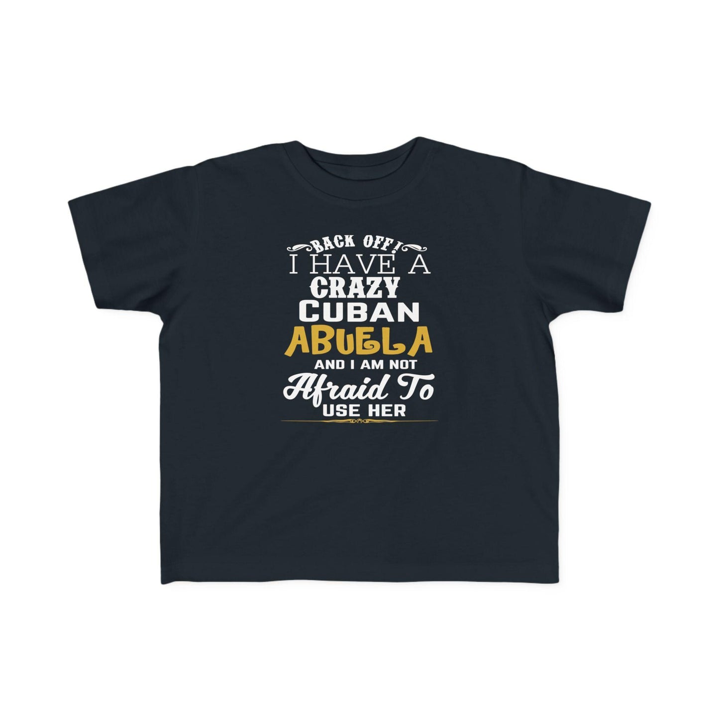Back Off I Have A Crazy Cuban Abuela And I'm Not Afraid To Use Her Funny T-Shirt For Grandchildren! Crazy Cuban Abuela Shirt