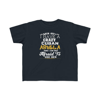 Back Off I Have A Crazy Cuban Abuela And I'm Not Afraid To Use Her Funny T-Shirt For Grandchildren! Crazy Cuban Abuela Shirt