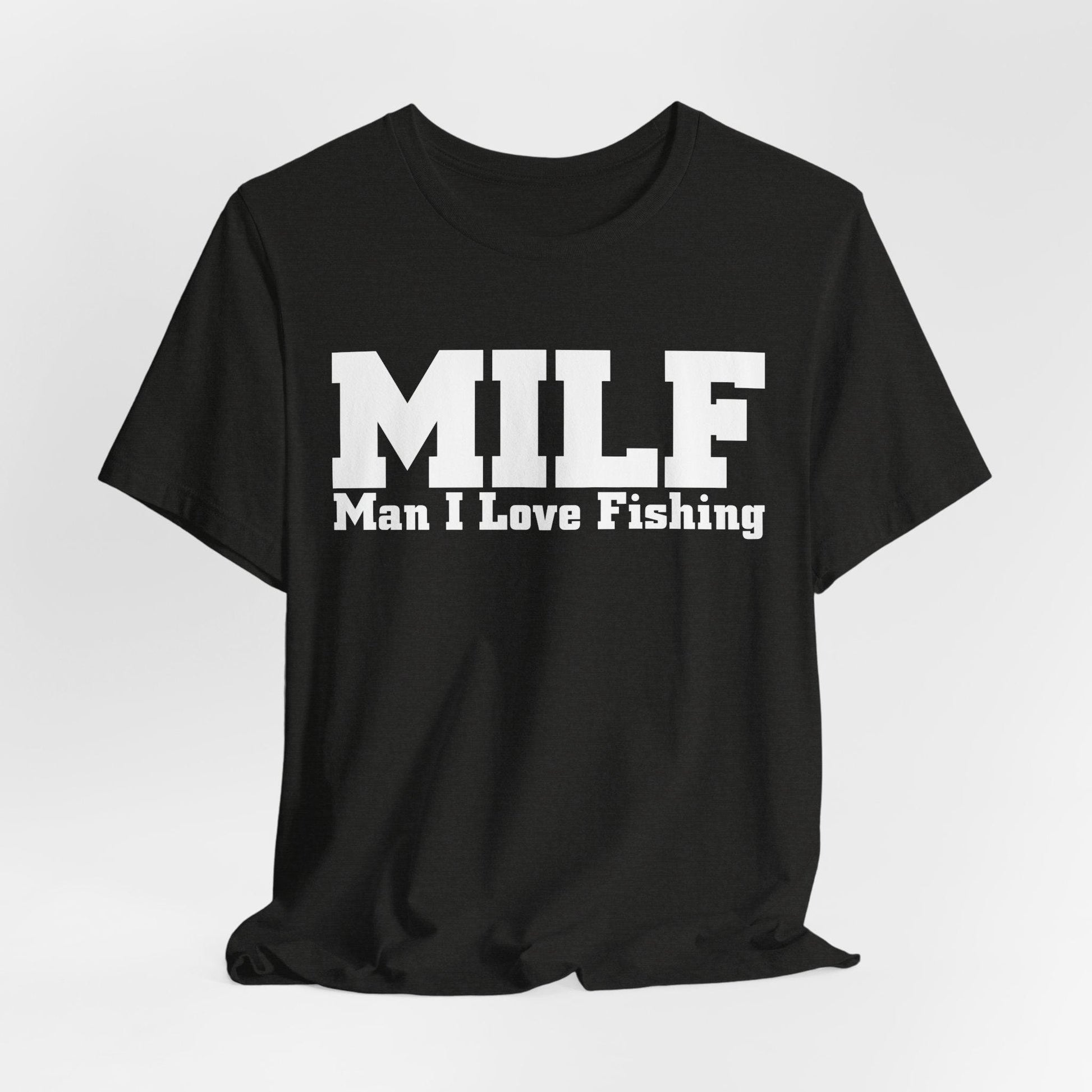 MILF Man I Love Fishing Funny Fishing T-Shirt, Fishing Female Shirt, Fishing Gift For Women, Girl Loves Fishing, Fishing Mom