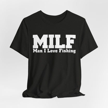 MILF Man I Love Fishing Funny Fishing T-Shirt, Fishing Female Shirt, Fishing Gift For Women, Girl Loves Fishing, Fishing Mom