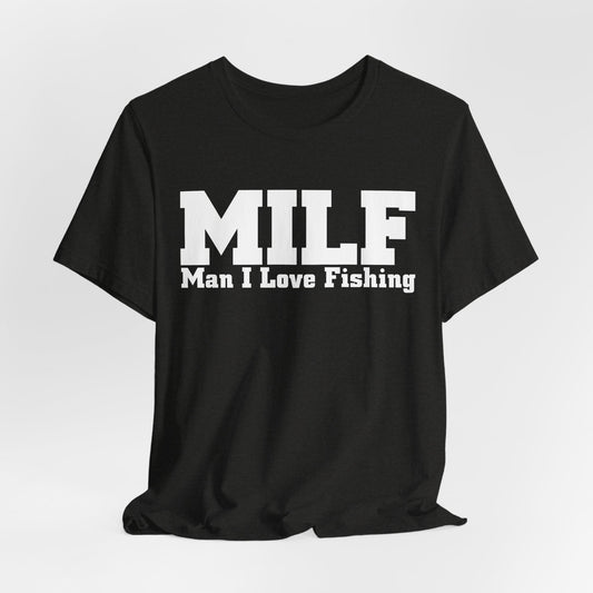 MILF Man I Love Fishing Funny Fishing T-Shirt, Fishing Female Shirt, Fishing Gift For Women, Girl Loves Fishing, Fishing Mom