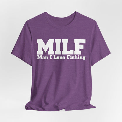 MILF Man I Love Fishing Funny Fishing T-Shirt, Fishing Female Shirt, Fishing Gift For Women, Girl Loves Fishing, Fishing Mom