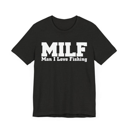 MILF Man I Love Fishing Funny Fishing T-Shirt, Fishing Female Shirt, Fishing Gift For Women, Girl Loves Fishing, Fishing Mom