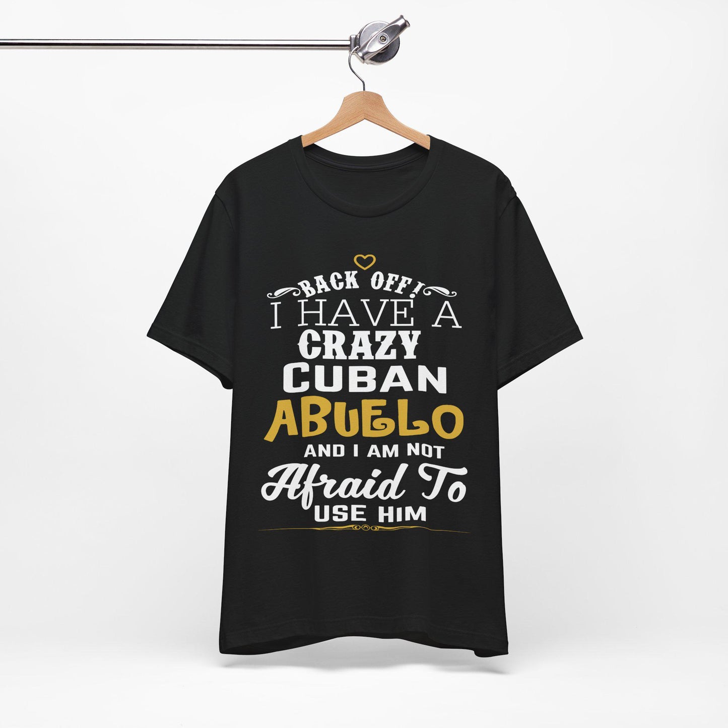 Back Off I Have A Crazy Cuban Abuelo T-Shirt, Back Off I Have A Crazy Cuban Abuelo And I'm Not Afraid To Use Him Funny T-Shirt