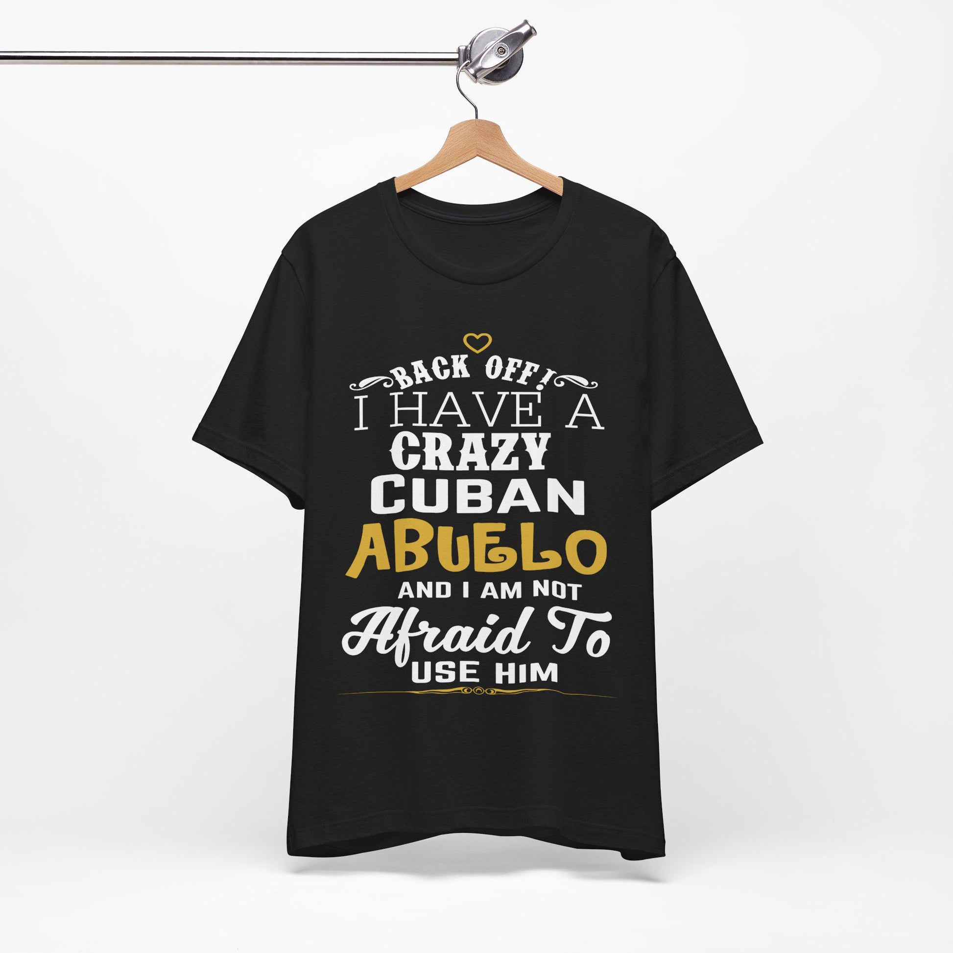 Back Off I Have A Crazy Cuban Abuelo T-Shirt, Back Off I Have A Crazy Cuban Abuelo And I'm Not Afraid To Use Him Funny T-Shirt