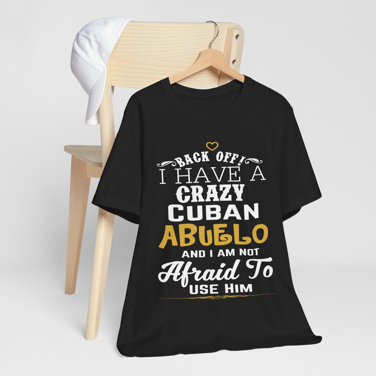 Back Off I Have A Crazy Cuban Abuelo T-Shirt, Back Off I Have A Crazy Cuban Abuelo And I'm Not Afraid To Use Him Funny T-Shirt
