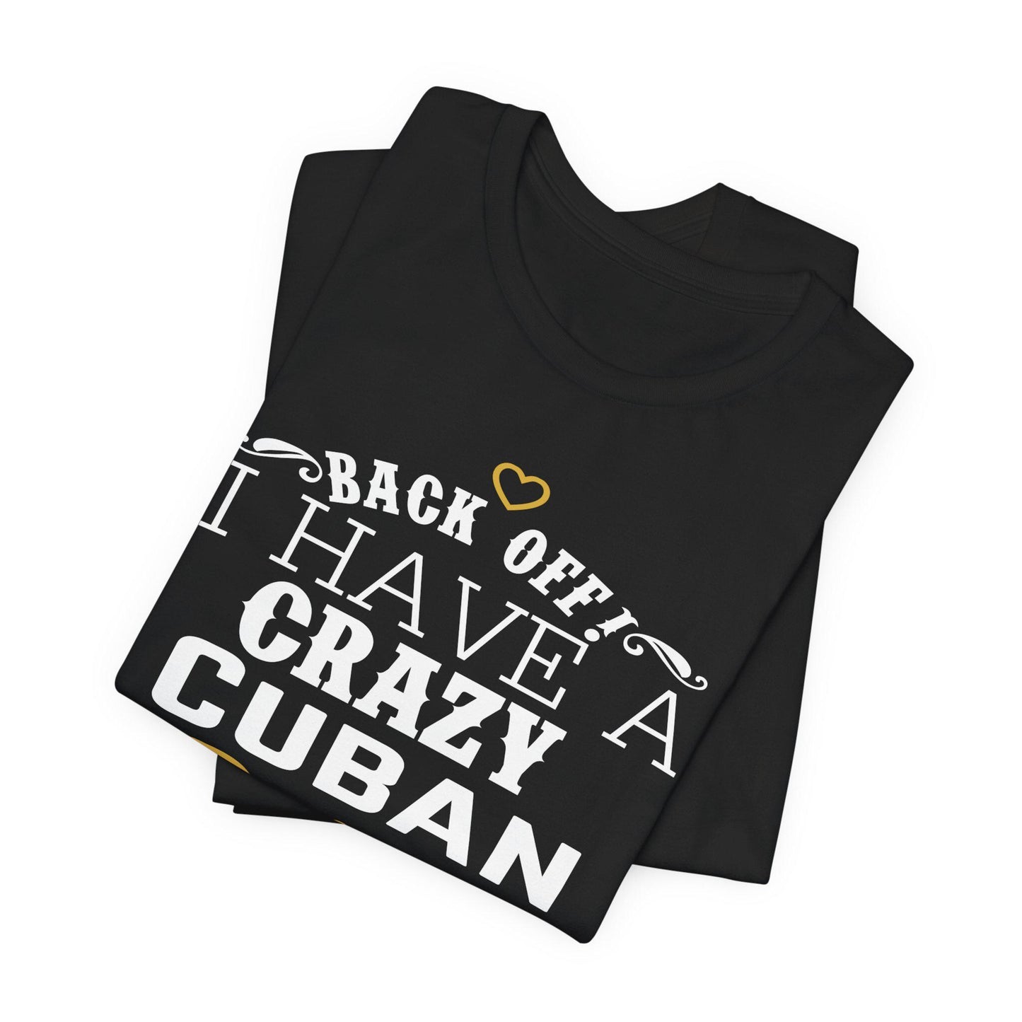 Back Off I Have A Crazy Cuban Abuelo T-Shirt, Back Off I Have A Crazy Cuban Abuelo And I'm Not Afraid To Use Him Funny T-Shirt