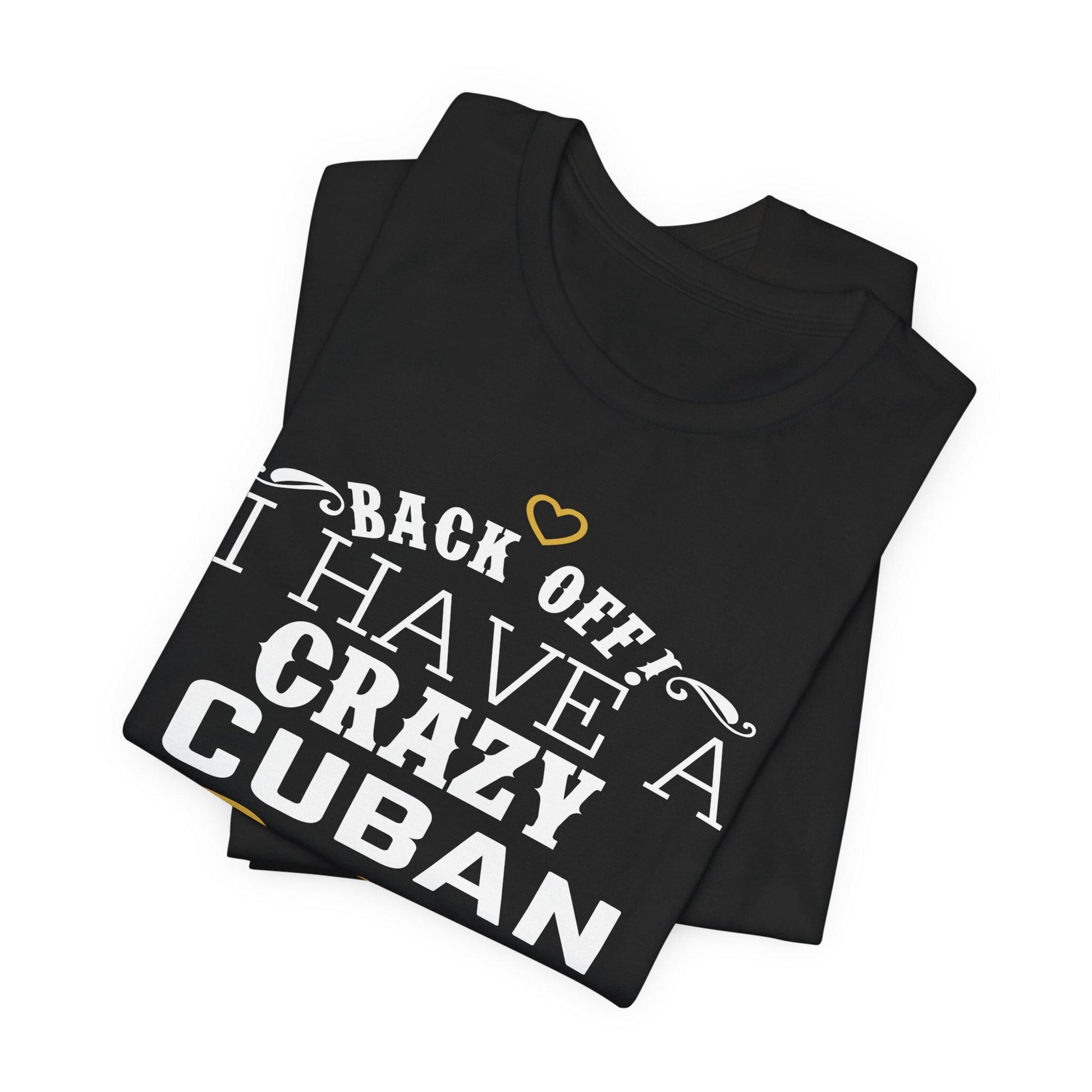 Back Off I Have A Crazy Cuban Abuelo T-Shirt, Back Off I Have A Crazy Cuban Abuelo And I'm Not Afraid To Use Him Funny T-Shirt