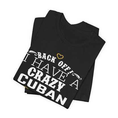 Back Off I Have A Crazy Cuban Abuelo T-Shirt, Back Off I Have A Crazy Cuban Abuelo And I'm Not Afraid To Use Him Funny T-Shirt